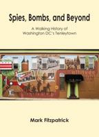 Spies, Bombs, and Beyond: A Walking History of Washington DC's Tenleytown 1735993301 Book Cover