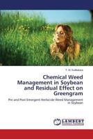 Chemical Weed Management in Soybean and Residual Effect on Greengram: Pre and Post Emergent Herbicide Weed Management in Soybean 3659534455 Book Cover