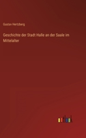 Geschichte der Stadt Halle an der Saale im Mittelalter 3368608894 Book Cover