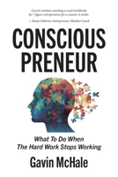 Consciouspreneur: What To Do When The Hard Work Stops Working 1038312736 Book Cover