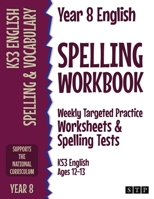 Year 8 English Spelling Workbook: Weekly Targeted Practice Worksheets & Spelling Tests 191295642X Book Cover