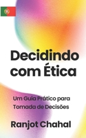 Decidindo com Ética: Um Guia Prático para Tomada de Decisões B0CLZSR927 Book Cover