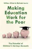 Making Education Work for the Poor: The Potential of Children's Savings Accounts 0190866845 Book Cover