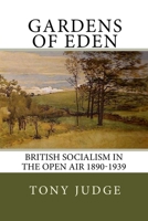 Gardens of Eden: British Socialism in the Open Air 1890-1939 1497489814 Book Cover