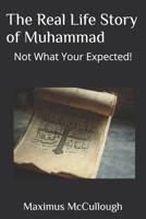 The Real Life Story of Muhammad: Not What Your Expected! B0DTF589RC Book Cover
