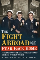 The Fight Abroad and the Fear Back Home: Italians of the California Coast During World War II 1634991877 Book Cover