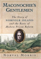 Maconochie's Gentlemen: The Story of Norfolk Island and the Roots of Modern Prison Reform (Studies in Crime & Public Policy) 0195146077 Book Cover
