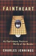 Faintheart: An Englishman Ventures North of the Border 0349114404 Book Cover