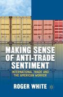 Making Sense of Anti-trade Sentiment: International Trade and the American Worker 1349476528 Book Cover