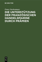 Die Unterstützung der französischen Handelsmarine durch Prämien 3112668073 Book Cover