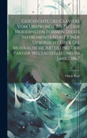 Geschichte Des Claviers Vom Ursprunge Bis Zu Den Modernsten Formen Dieses Instruments Nebst Einer Uebersicht Über Die Musikalische Abteilung Der Pariser Weltausstellung Im Jahre 1867 (German Edition) 1020057009 Book Cover