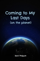 Coming to My Last Days (on the planet) 1946794422 Book Cover