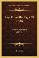 Rays From The Light Of Truth: Select Sermons 1164885502 Book Cover