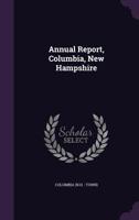 Annual Report, Columbia, New Hampshire 1342320433 Book Cover