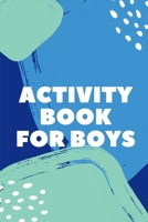 Activity Book for Boys : Fun Filled Prompted Notebook - Homeschooling - Road Trip Activity - Gift for Kids - Birthday - Summer Camp - Mazes - Dot to Dot - Word Search 1652322876 Book Cover