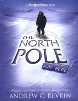 The North Pole Was Here: Puzzles and Perils at the Top of the World 0753461382 Book Cover