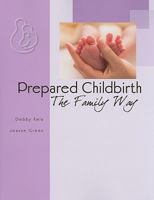 Prepared Childbirth the Family Way 0966287592 Book Cover