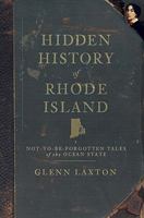 Hidden History of Rhode Island: Not-To-Be-Forgotten Tales of the Ocean State 159629728X Book Cover