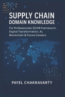 Supply Chain Domain Knowledge: For Professionals: SCOR Framework, Digital Transformation, AI, Blockchain & Future Careers switch B0FP9N1DHK Book Cover