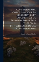 ConsidÃ(c)rations ChrÃ(c)tiennes Sur La Mort, Revues Et AugmentÃ(c)es De Plusieurs Titres Très Utiles Pour L'intelligence De Ces ConsidÃ(c)rations (French Edition) B0FJHSX137 Book Cover