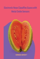 Electronic Nose Classifies Guava with Metal Oxide Sensors 180525801X Book Cover