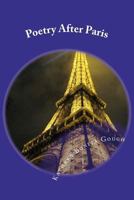 Poetry After Paris: Expressions Inspired by the City of Lights 1477478353 Book Cover