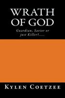 Wrath Of God: Guardian, Savior or just Killer?..... 1482507013 Book Cover