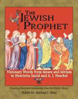 The Jewish Prophet: Visionary Words from Moses and Miriam to Henrietta Szold and A.J. Heschel 1580231683 Book Cover