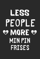 Less People More Min Pin Frises: Lined Journal, 120 Pages, 6 x 9, Funny Min Pin Frise Gift Idea, Black Matte Finish (Less People More Min Pin Frises Journal) 1673453481 Book Cover