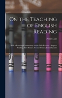 On the Teaching of English Reading: With a Running Commentary on the Dale Readers - Steps to Reading; First Primer; Second Primer; Infant Reader 1016602669 Book Cover