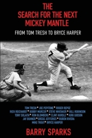 The Search for the Next Mickey Mantle: From Tom Tresh to Bryce Harper 1620069555 Book Cover