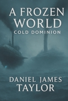 A Frozen World Cold Dominion B0FMQ4RHKH Book Cover
