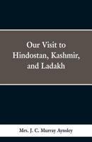 Our Visit to Hindostán, Kashmir, and Ladakh 1017080437 Book Cover