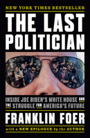 The Last Politician: Inside Joe Biden's White House and the Struggle for America's Future 1101981156 Book Cover