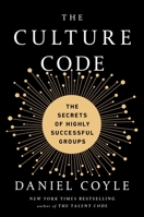 The Culture Code: The Secrets of Highly Successful Groups 1847941265 Book Cover