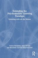 Extending the Psychoanalytic Listening Paradigm: Listening with all the Senses 1032897988 Book Cover