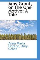 Amy Grant or The One Motive: A Tale 1120145163 Book Cover