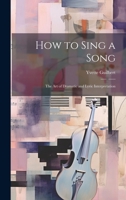 How to Sing a Song; the art of Dramatic and Lyric Interpretation 1019402806 Book Cover