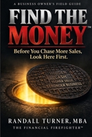 FIND THE MONEY: Before You Chase More Sales, Look Here First B0HJMP1699 Book Cover