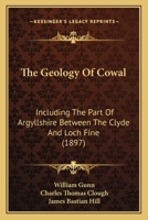 The Geology of Cowal, Including the Part of Argyllshire Between the Clyde and Loch Fine 1362597104 Book Cover
