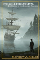Struggle for Survival: The Origins of the Thirteen Colonies B0G296S6KR Book Cover