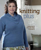 Knitting Plus: Mastering Fit, Plus-Size Style, 15 Projects 159668237X Book Cover