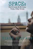 Space: Don't Look at Me Like That, I May Break 0995436525 Book Cover