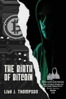 The Birth of Bitcoin: Uncovering the Life and Times of Satoshi Nakamoto 0437272257 Book Cover