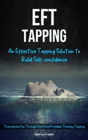 Eft Tapping: An Effective Tapping Solution To Build Self-Confidence 1774856905 Book Cover