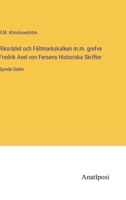 Riksrädet och Fältmarkskalken m.m. grefve Fredrik Axel von Fersens Historiska Skrifter: Sjunde Delen 3382201496 Book Cover