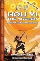 Hou Yi the Archer: A Story in Easy Chinese, Pinyin and English (Heroes of Ancient China) 195904382X Book Cover