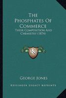The Phosphates Of Commerce: Their Composition And Chemistry (1874) 1104321327 Book Cover