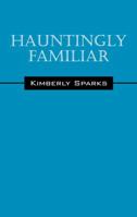 Hauntingly Familiar 1432791869 Book Cover