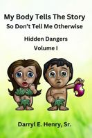 My Body Tells the Story So Don't Tell Me Otherwise Volume 1: Hidden Dangers B0FPVR488Y Book Cover